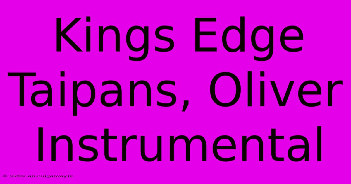 Kings Edge Taipans, Oliver Instrumental