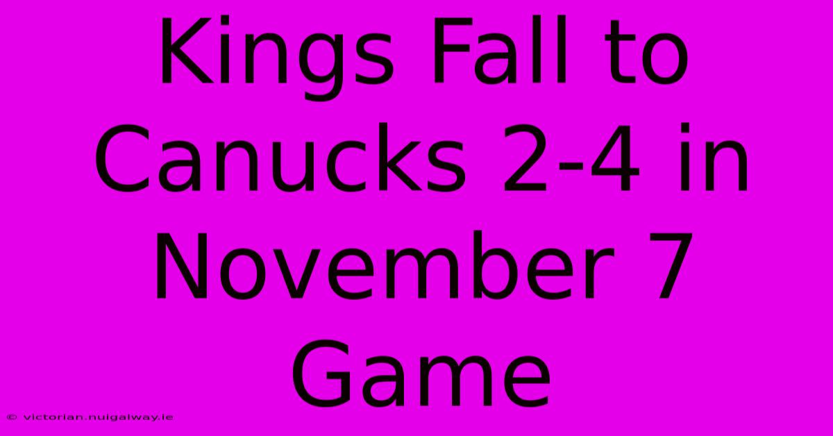 Kings Fall To Canucks 2-4 In November 7 Game