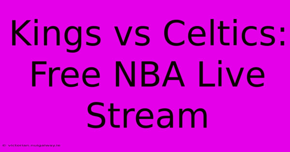 Kings Vs Celtics: Free NBA Live Stream