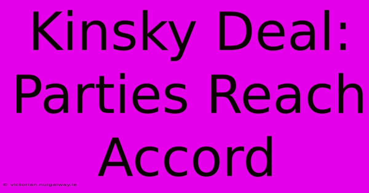 Kinsky Deal: Parties Reach Accord