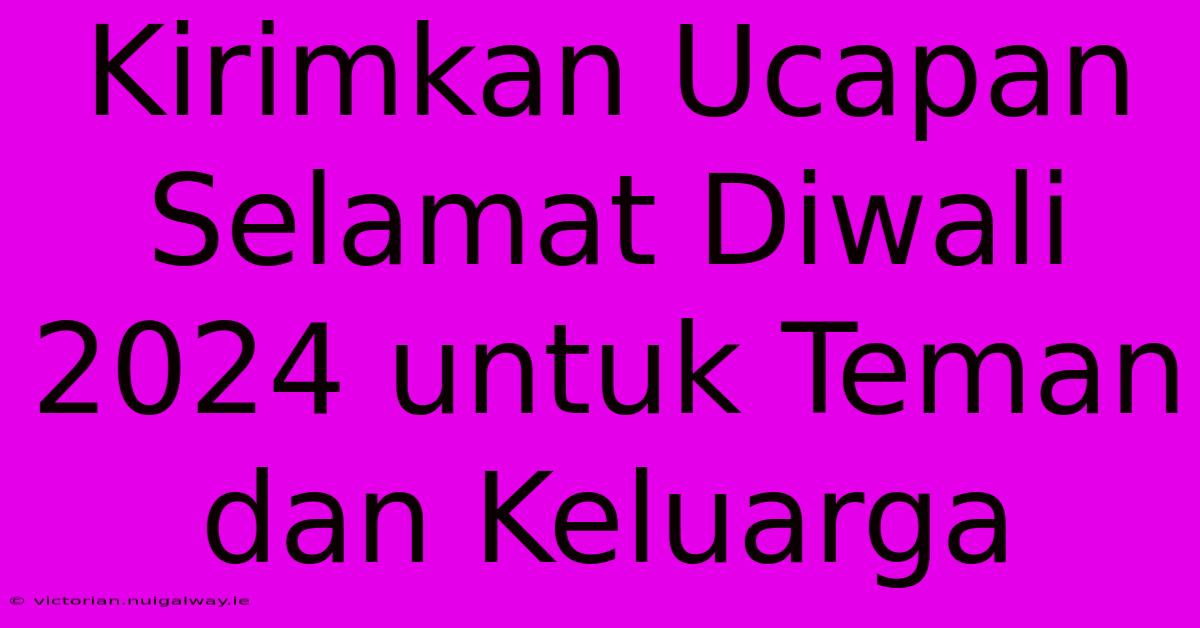 Kirimkan Ucapan Selamat Diwali 2024 Untuk Teman Dan Keluarga