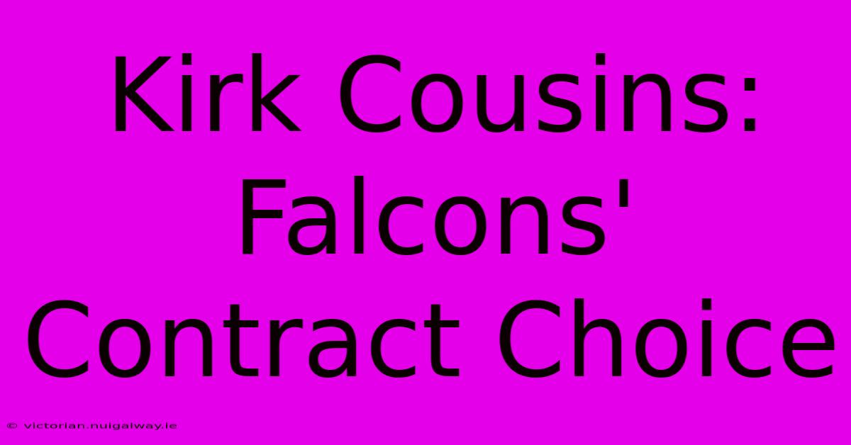 Kirk Cousins: Falcons' Contract Choice