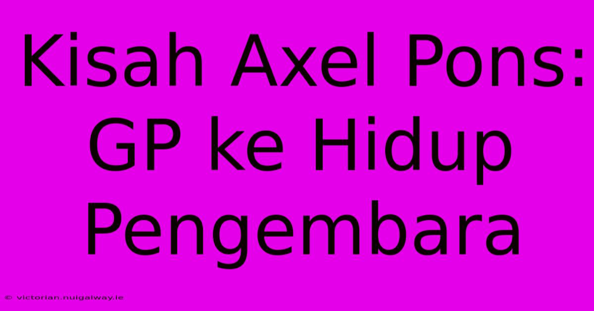 Kisah Axel Pons: GP Ke Hidup Pengembara