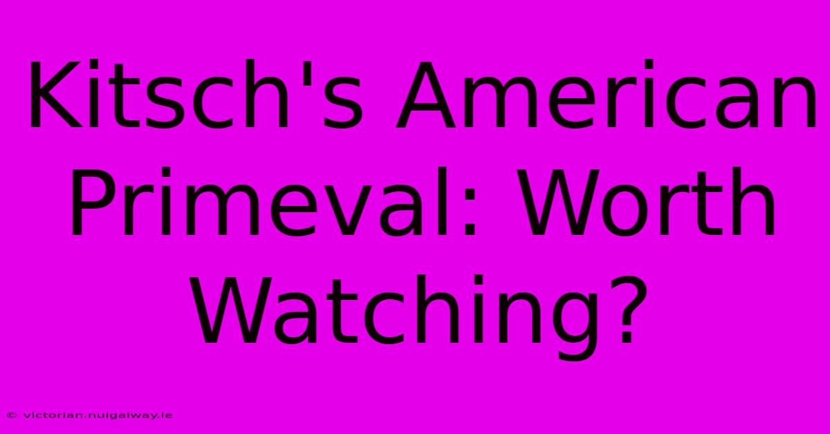 Kitsch's American Primeval: Worth Watching?