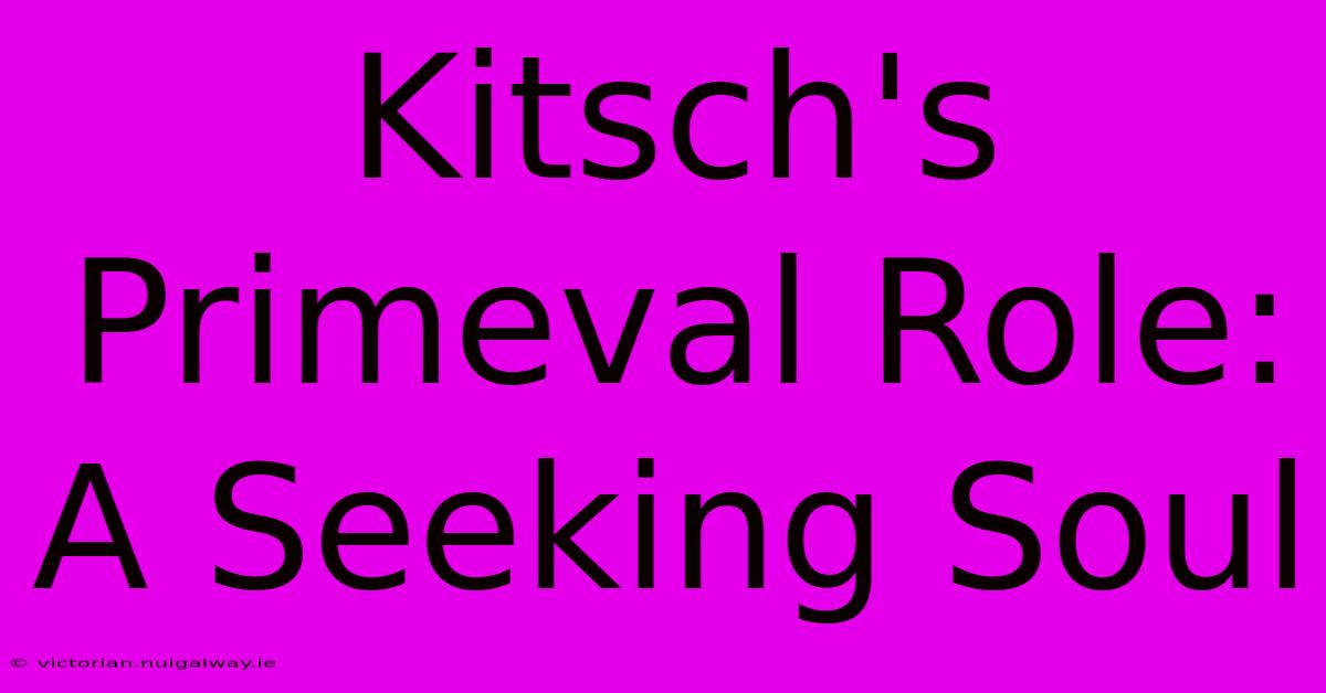 Kitsch's Primeval Role: A Seeking Soul