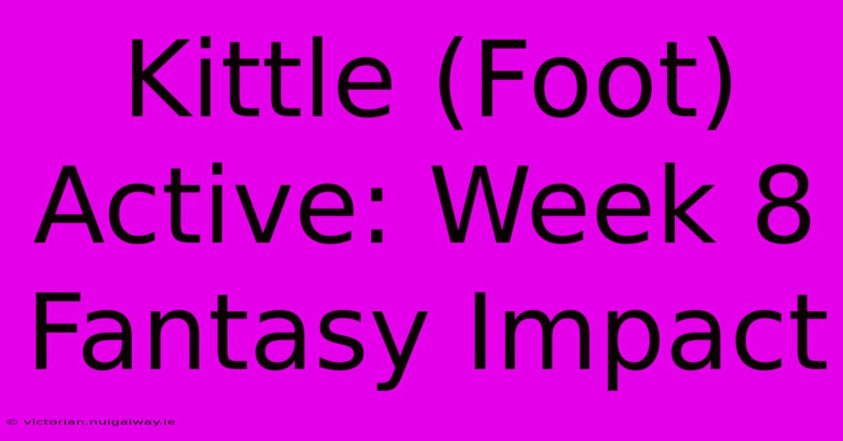 Kittle (Foot) Active: Week 8 Fantasy Impact