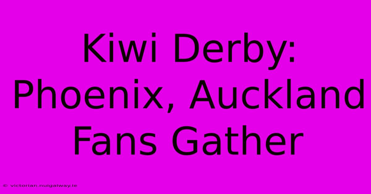 Kiwi Derby: Phoenix, Auckland Fans Gather