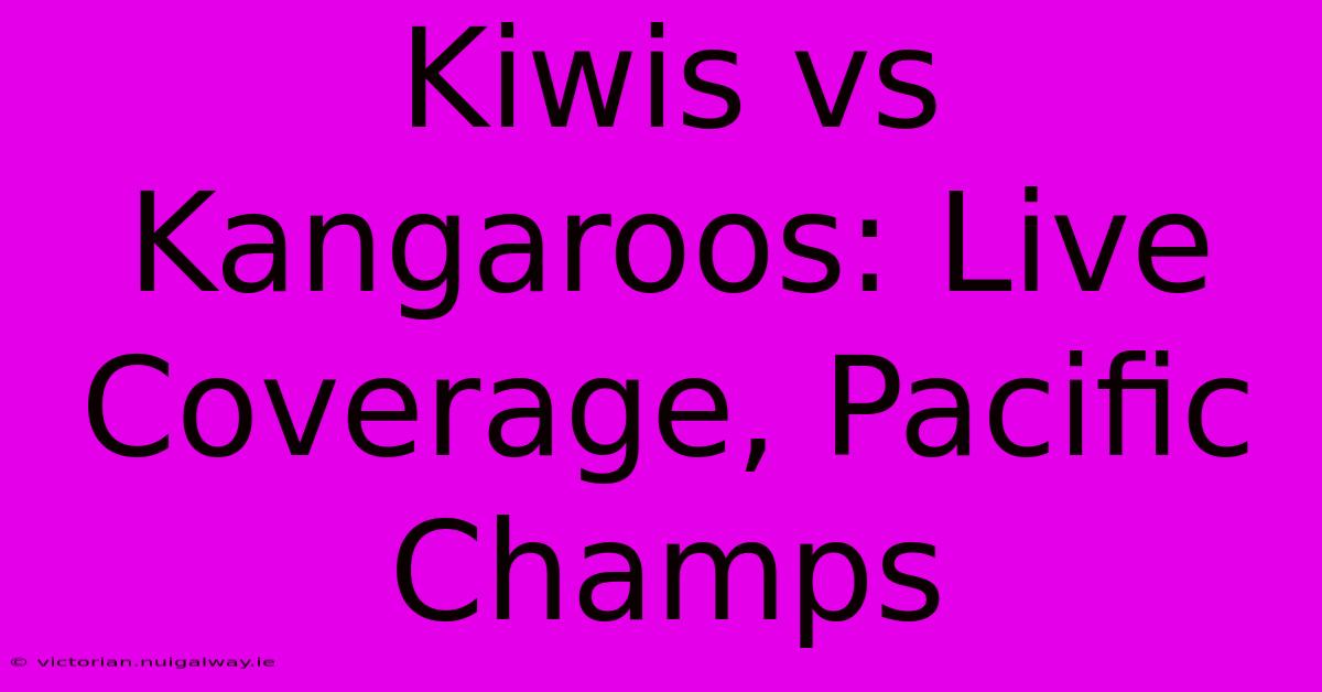 Kiwis Vs Kangaroos: Live Coverage, Pacific Champs