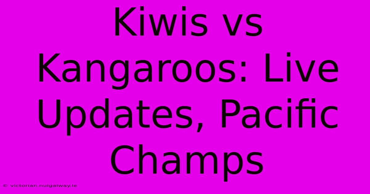 Kiwis Vs Kangaroos: Live Updates, Pacific Champs