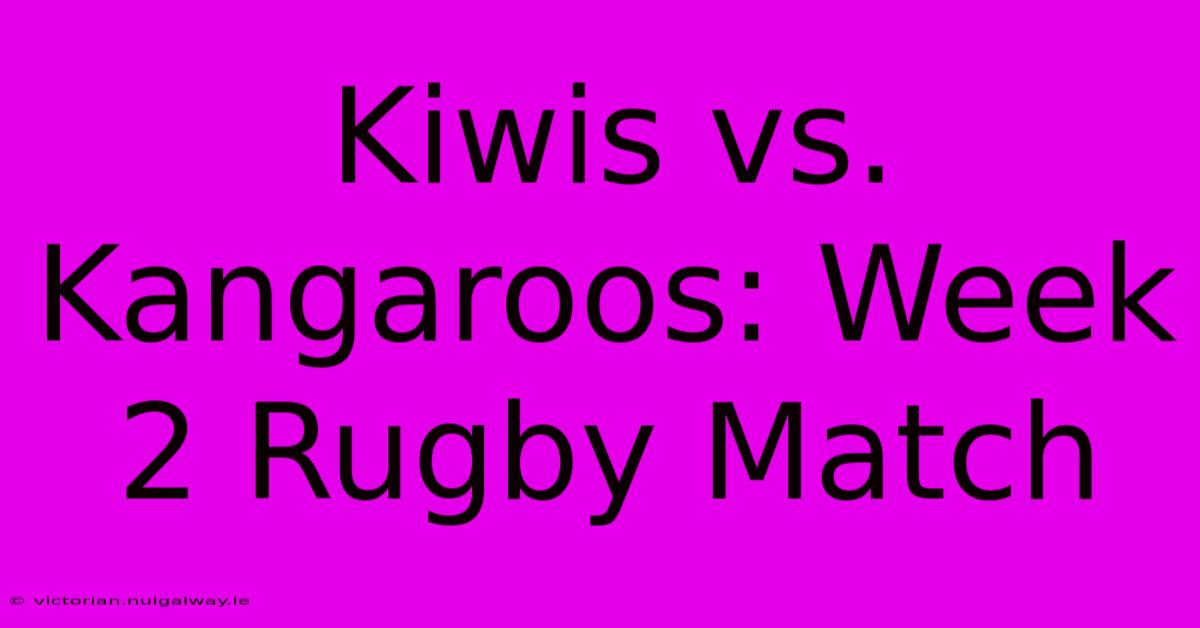 Kiwis Vs. Kangaroos: Week 2 Rugby Match