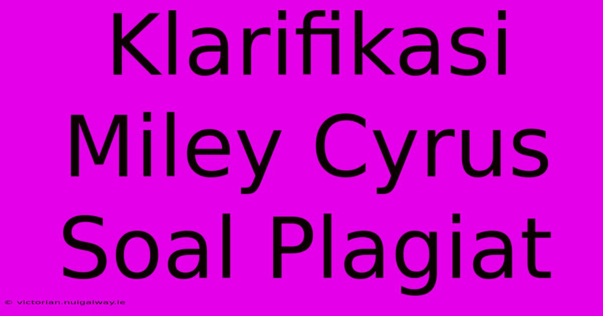 Klarifikasi Miley Cyrus Soal Plagiat