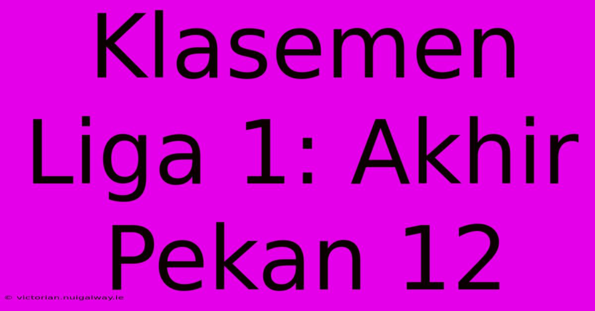 Klasemen Liga 1: Akhir Pekan 12