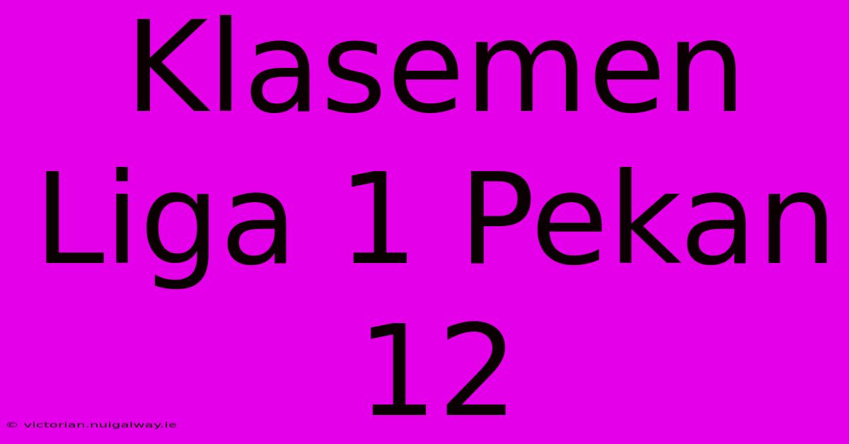 Klasemen Liga 1 Pekan 12