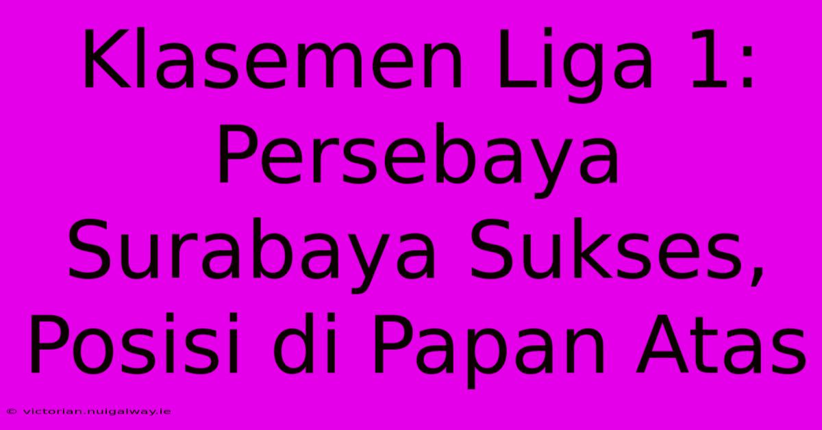 Klasemen Liga 1: Persebaya Surabaya Sukses, Posisi Di Papan Atas