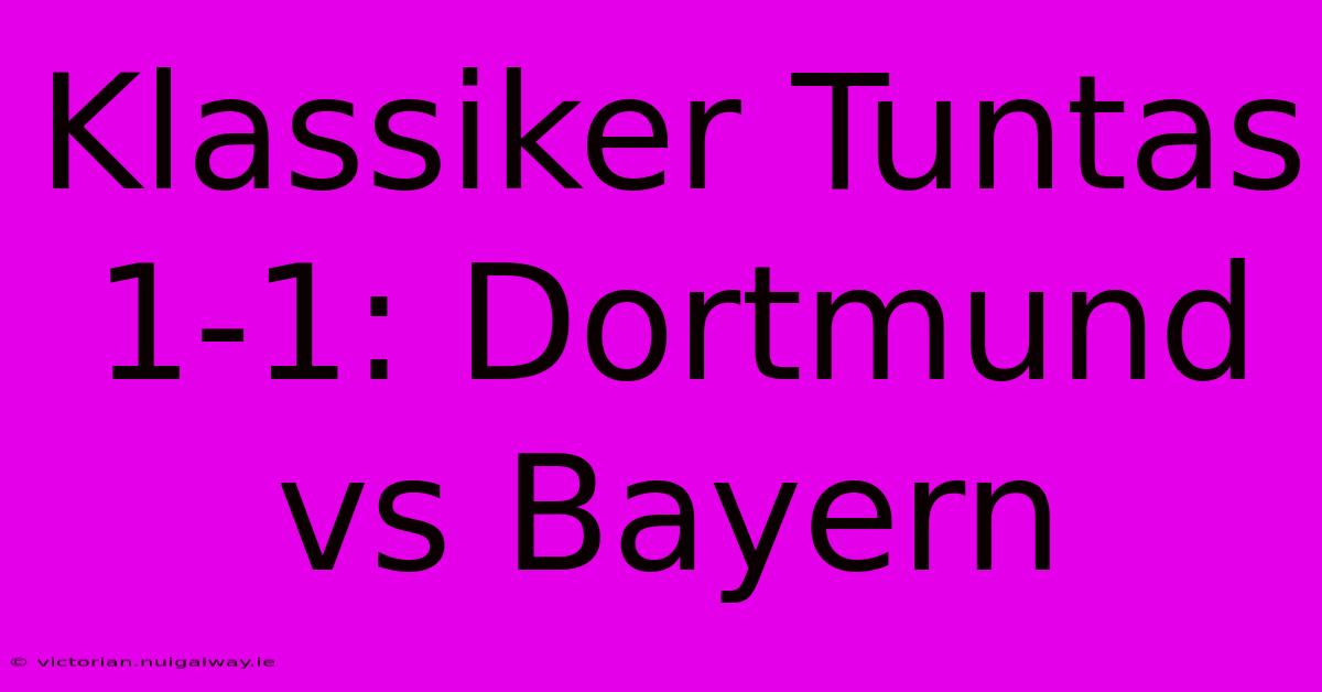 Klassiker Tuntas 1-1: Dortmund Vs Bayern