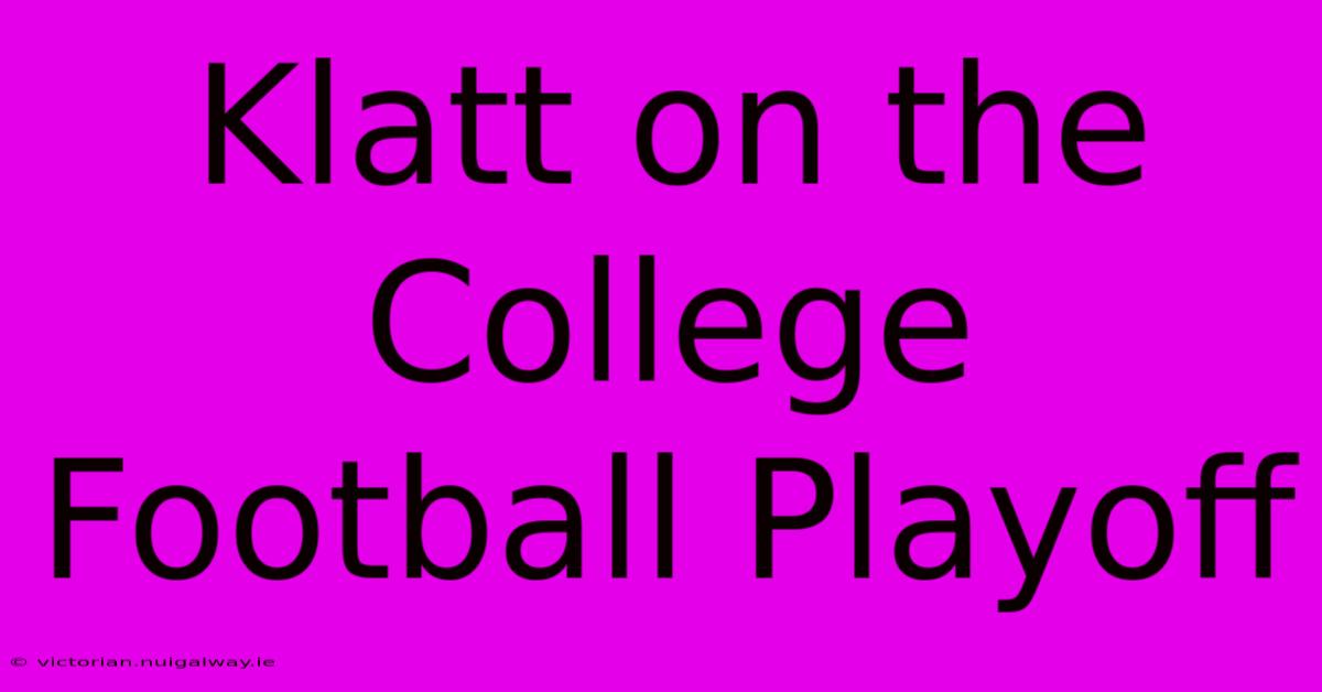 Klatt On The College Football Playoff