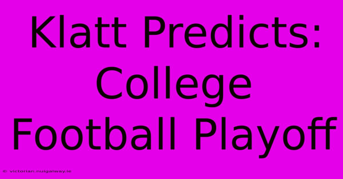 Klatt Predicts: College Football Playoff