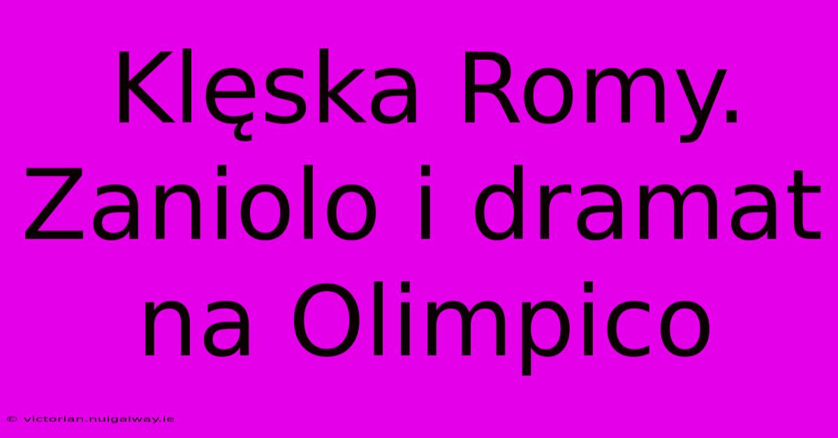 Klęska Romy. Zaniolo I Dramat Na Olimpico