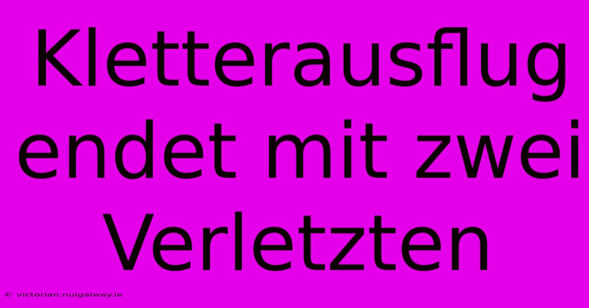 Kletterausflug Endet Mit Zwei Verletzten