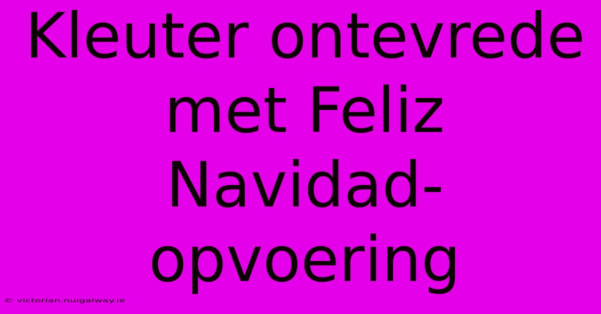 Kleuter Ontevrede Met Feliz Navidad-opvoering