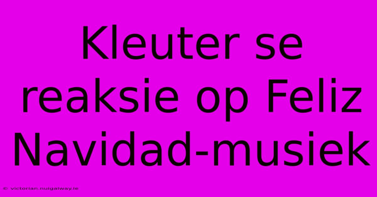 Kleuter Se Reaksie Op Feliz Navidad-musiek