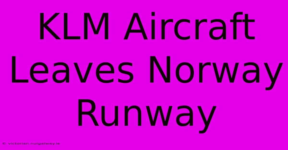 KLM Aircraft Leaves Norway Runway