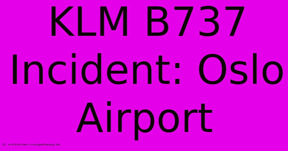 KLM B737 Incident: Oslo Airport