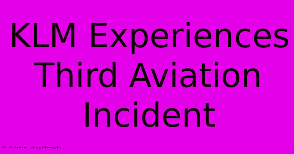 KLM Experiences Third Aviation Incident