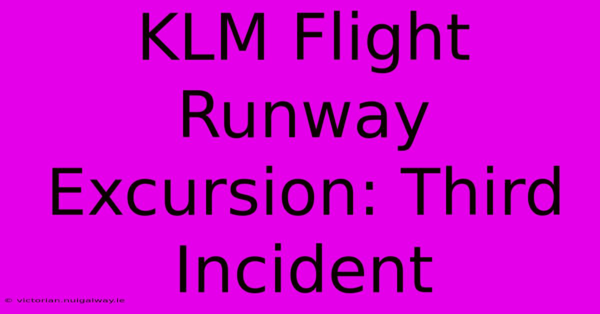 KLM Flight Runway Excursion: Third Incident