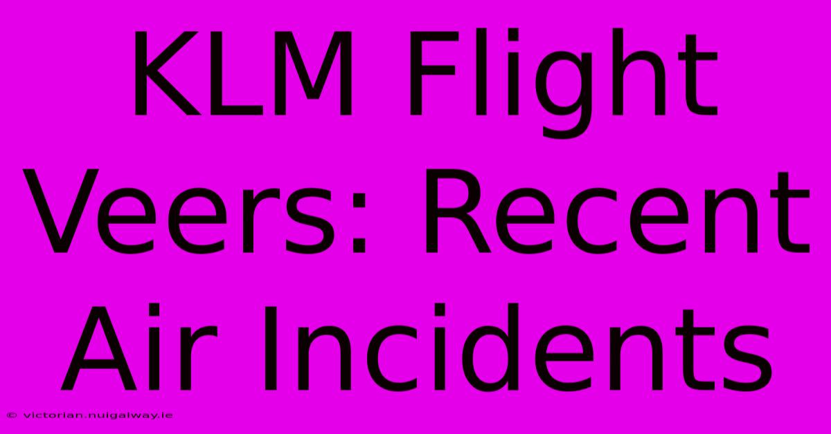 KLM Flight Veers: Recent Air Incidents