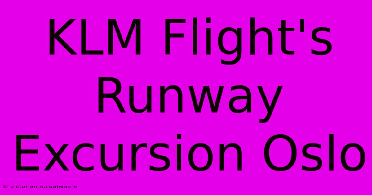 KLM Flight's Runway Excursion Oslo