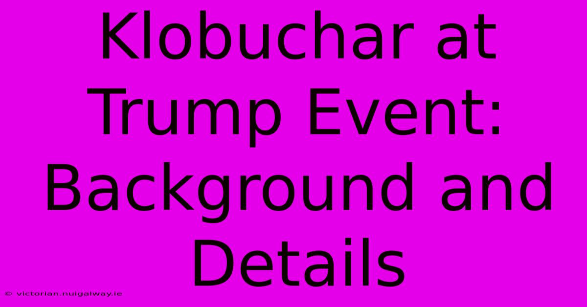 Klobuchar At Trump Event: Background And Details