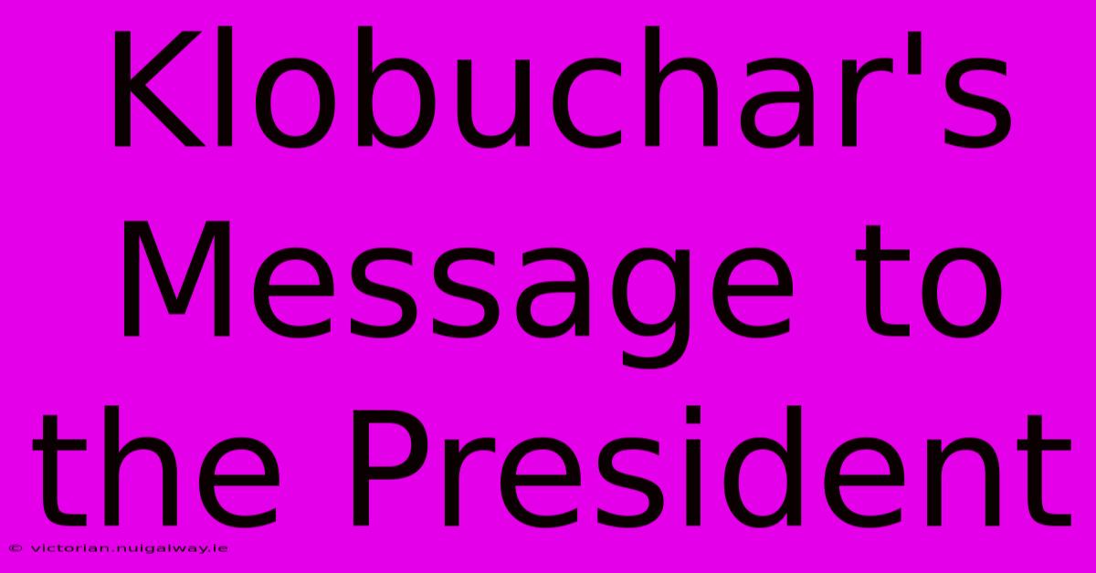 Klobuchar's Message To The President