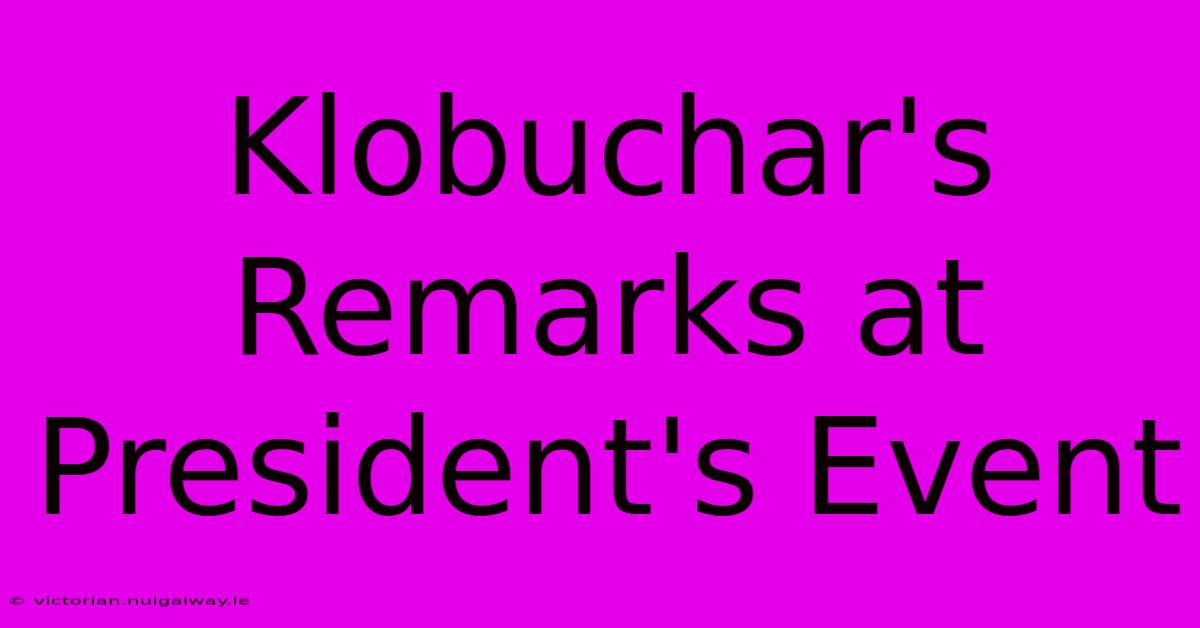 Klobuchar's Remarks At President's Event