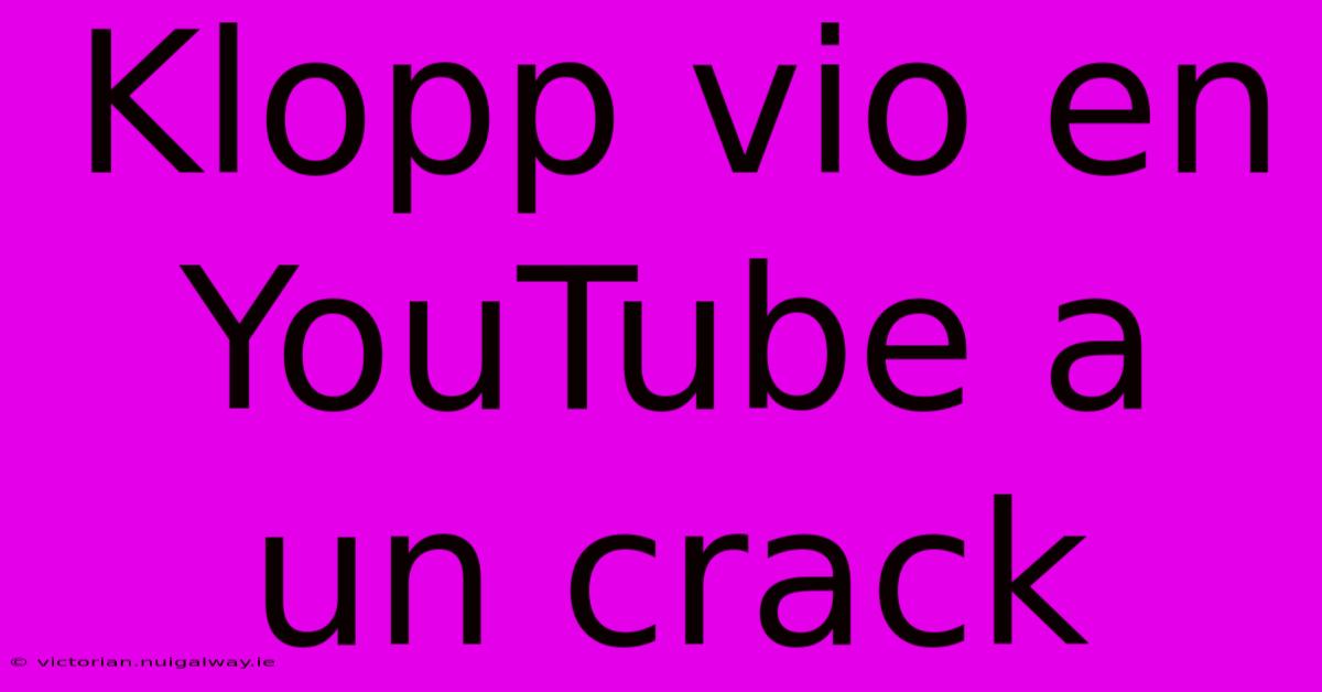 Klopp Vio En YouTube A Un Crack