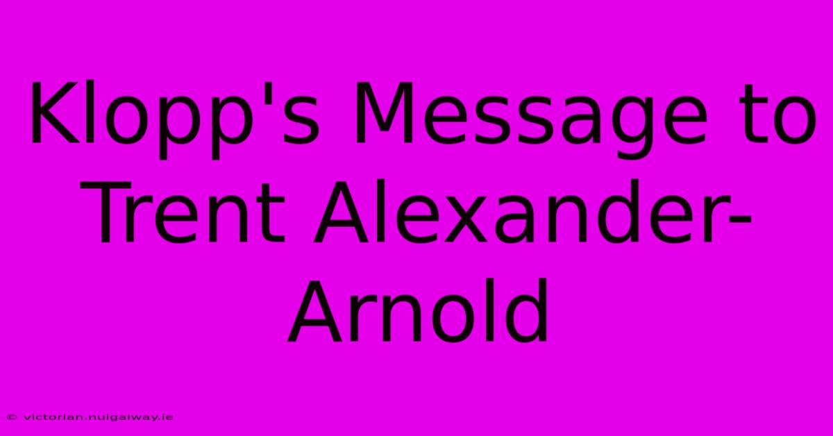 Klopp's Message To Trent Alexander-Arnold