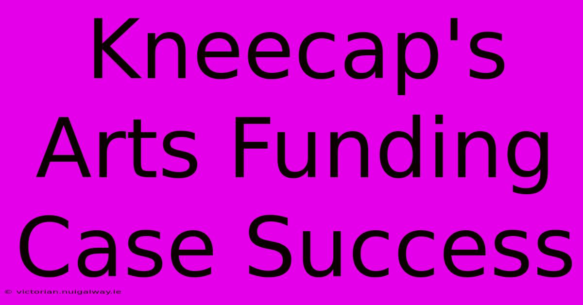 Kneecap's Arts Funding Case Success