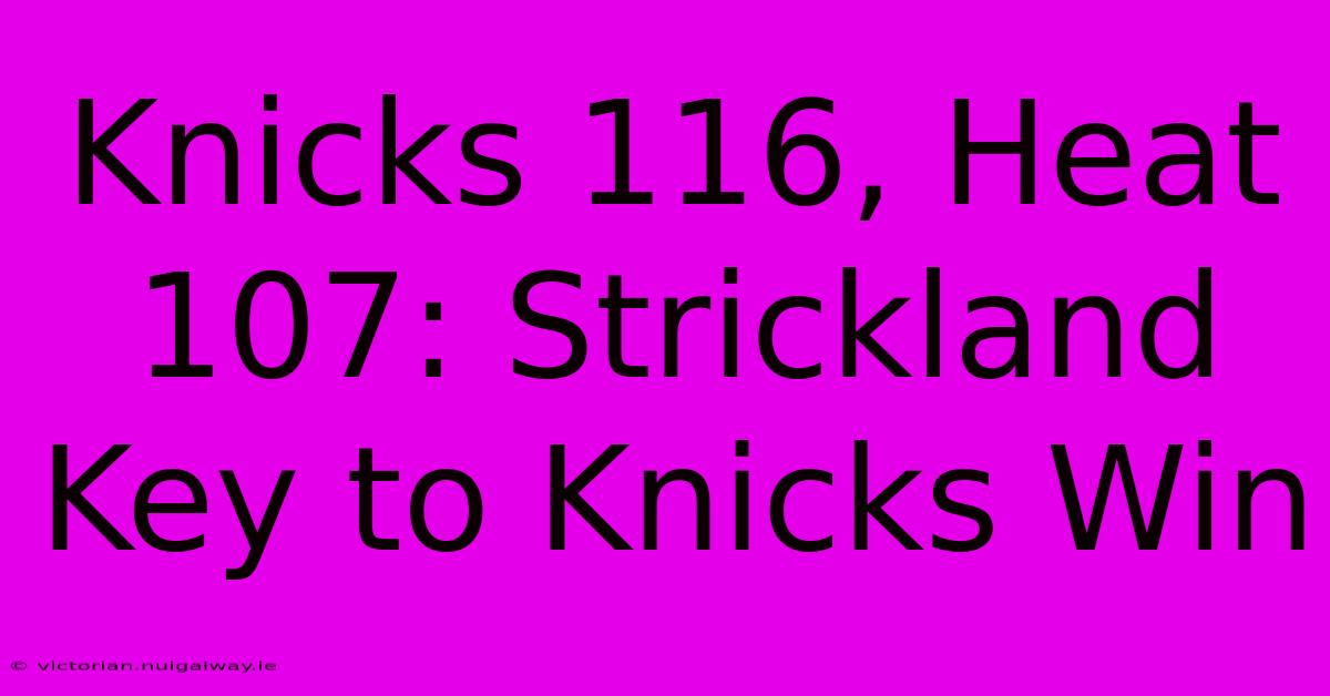 Knicks 116, Heat 107: Strickland Key To Knicks Win 