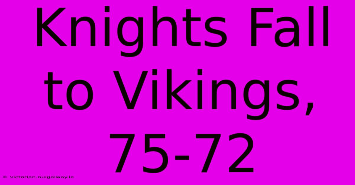 Knights Fall To Vikings, 75-72