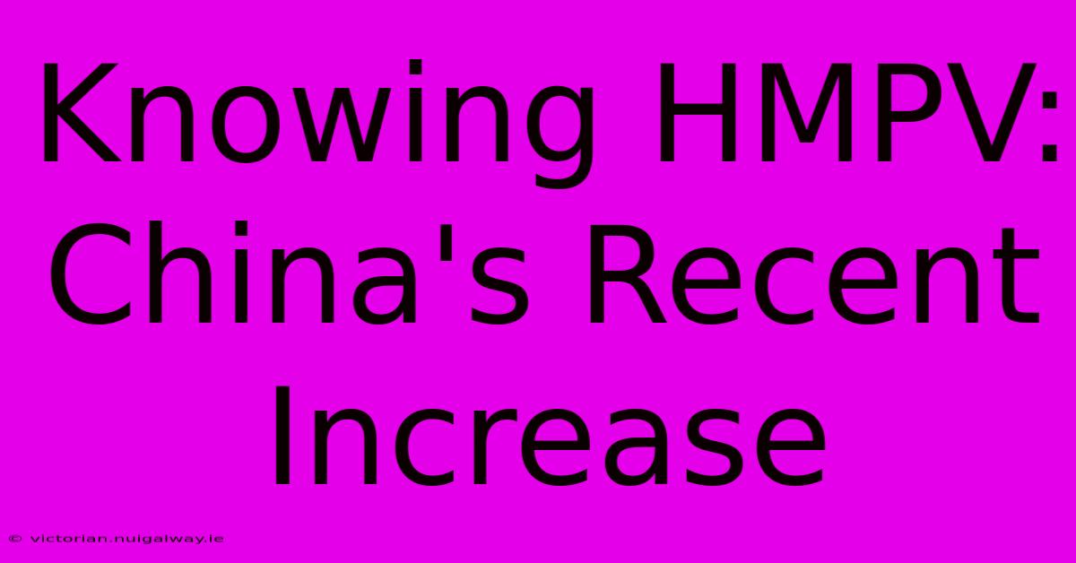 Knowing HMPV: China's Recent Increase