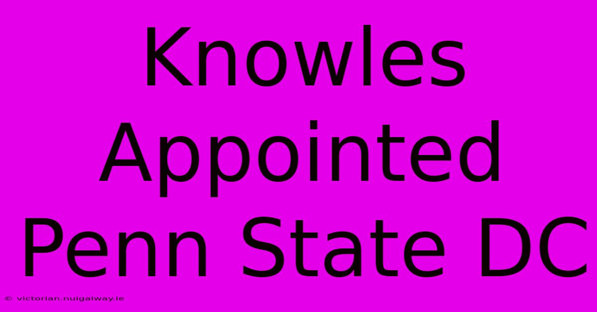 Knowles Appointed Penn State DC