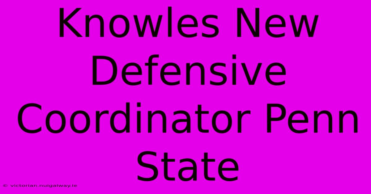 Knowles New Defensive Coordinator Penn State