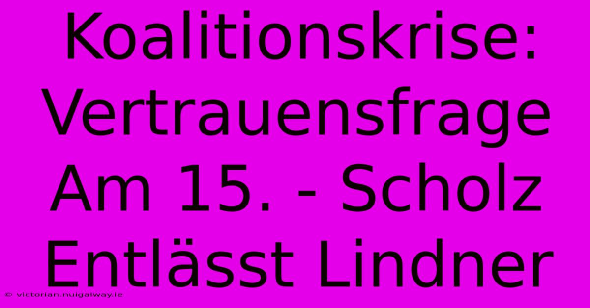 Koalitionskrise: Vertrauensfrage Am 15. - Scholz Entlässt Lindner