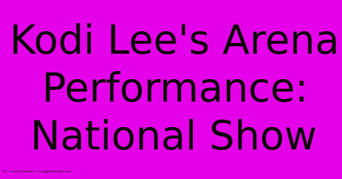 Kodi Lee's Arena Performance: National Show