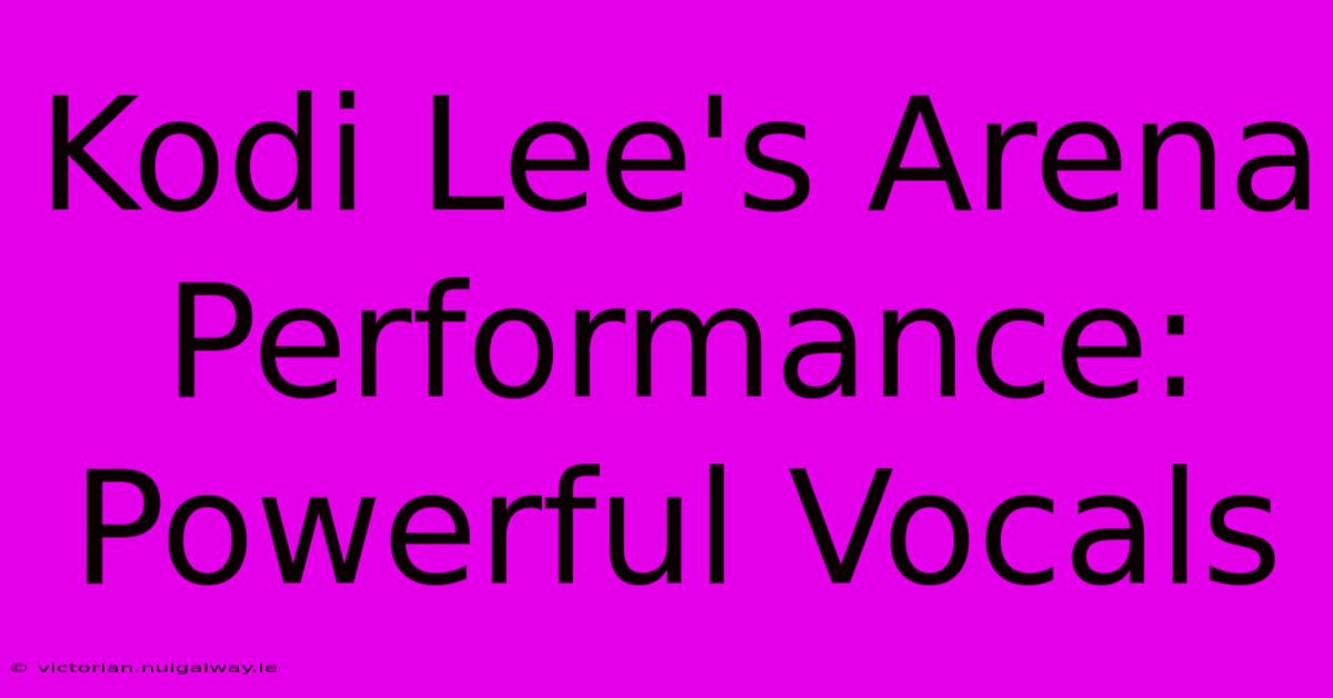 Kodi Lee's Arena Performance: Powerful Vocals