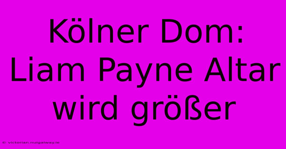 Kölner Dom: Liam Payne Altar Wird Größer