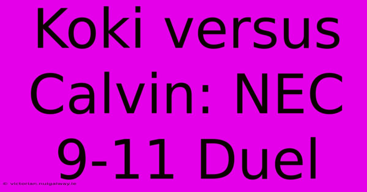 Koki Versus Calvin: NEC 9-11 Duel