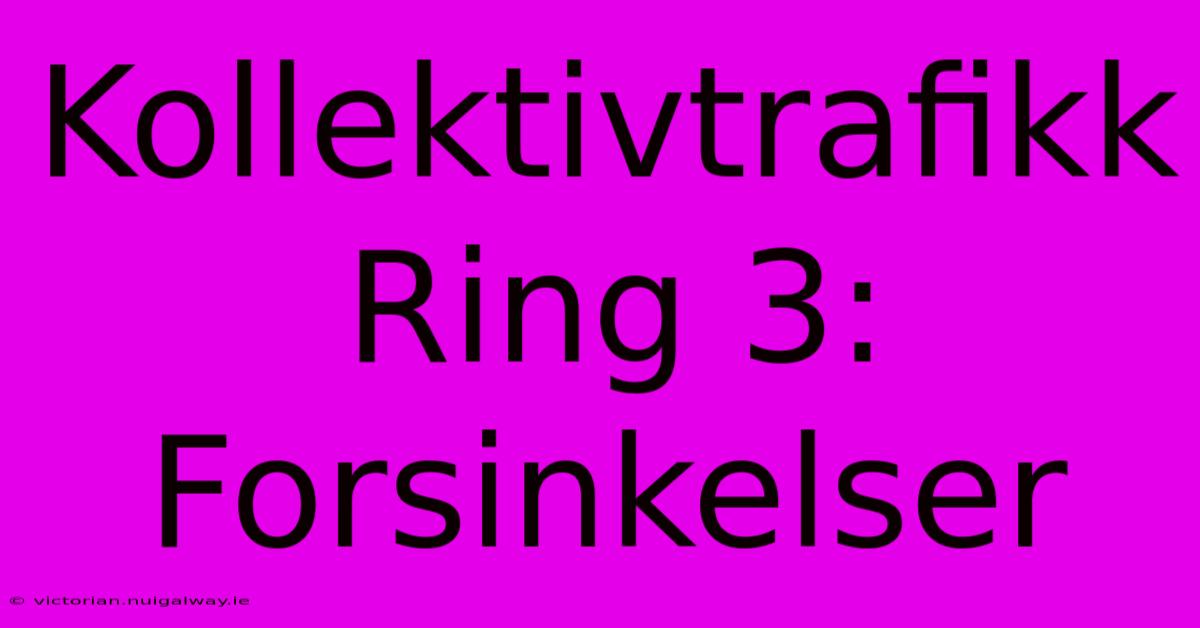 Kollektivtrafikk Ring 3: Forsinkelser