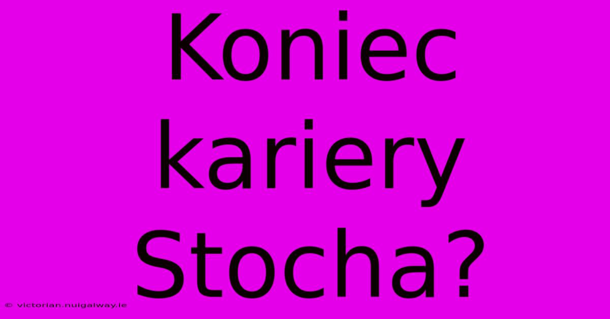 Koniec Kariery Stocha?