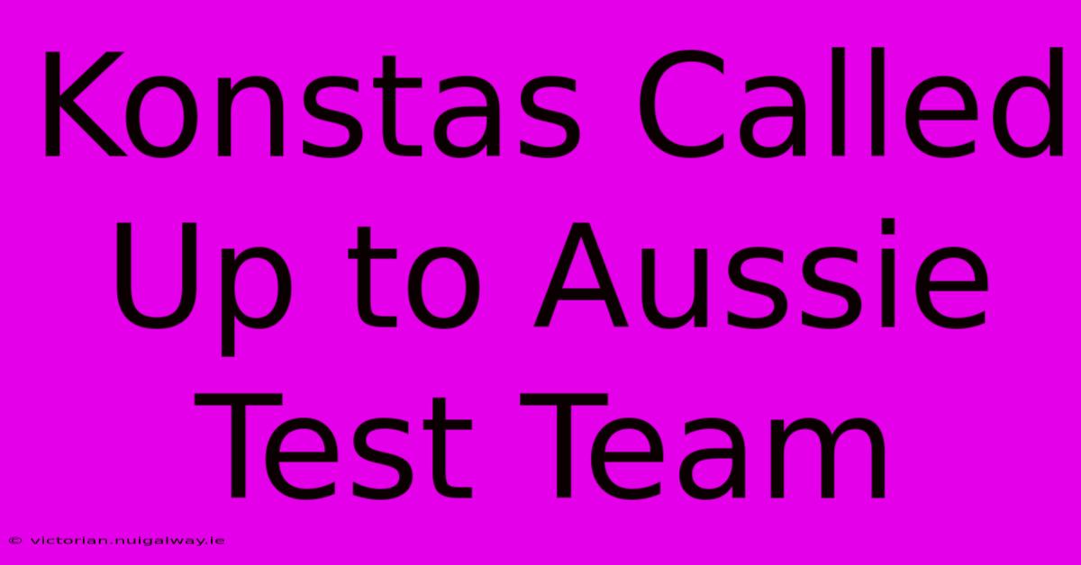 Konstas Called Up To Aussie Test Team